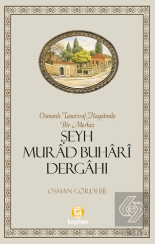 Osmanlı Tasavvuf Hayatında Bir Merkez Şeyh Murad Buhari Dergahı