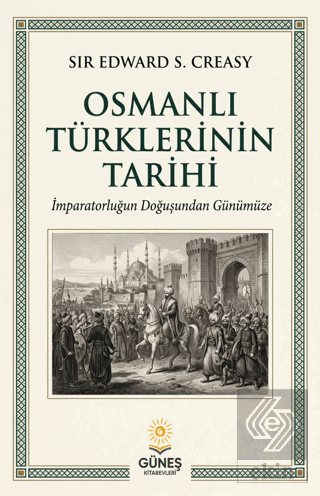 Osmanlı Türklerinin Tarihi Sir Edward S. Creasy Güneş Kitabevleri Yayı