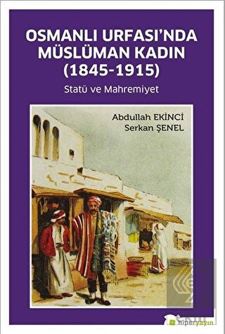 Osmanlı Urfası'nda Müslüman Kadın (1845-1915)