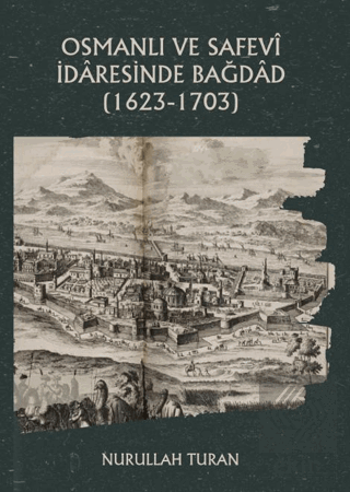 Osmanlı ve Safevi İdaresinde Bağdad (1623-1703)