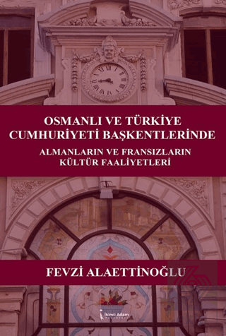 Osmanlı ve Türkiye Cumhuriyeti Başkentlerinde Almanların ve Fransızların Kültür Faaliyetleri