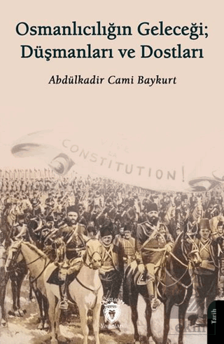 Osmanlıcılığın Geleceği; Düşmanları ve Dostları