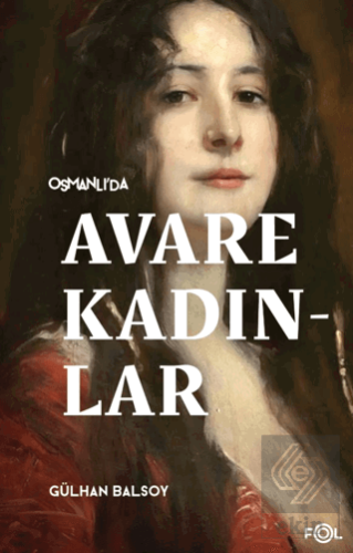 Osmanlı'da Avare Kadınlar –19. Yüzyıl Aile Krizi ve Kadın Yoksulluğu–