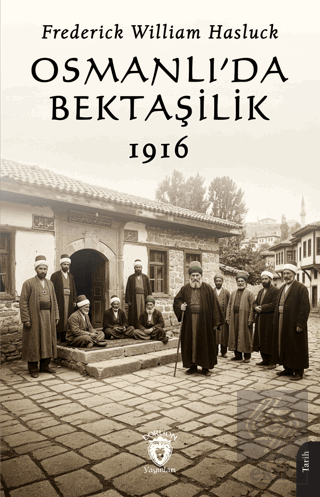Osmanlı'da Bektaşilik 1916 Frederick William Hasluck Dorlion Yayınları