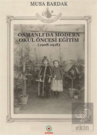 Osmanlı'da Modern Okul Öncesi Eğitim (1908-1918)