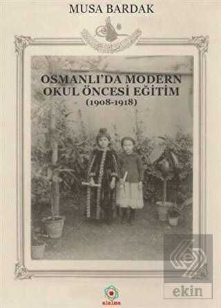 Osmanlı\'da Modern Okul Öncesi Eğitim (1908-1918)