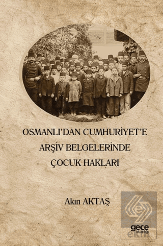 Osmanlı'dan Cumhuriyet'e Arşiv Belgelerinde Çocuk Hakları