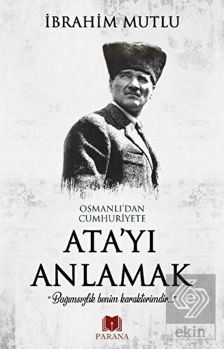 Osmanlı\'dan Cumhuriyet\'e Ata\'yı Anlamak