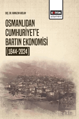 Osmanlıdan Cumhuriyet'e Bartın Ekonomisi (1844-2024)