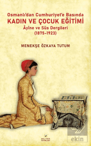 Osmanlıdan Cumhuriyet'e Basında Kadın ve Çocuk Eğitimi