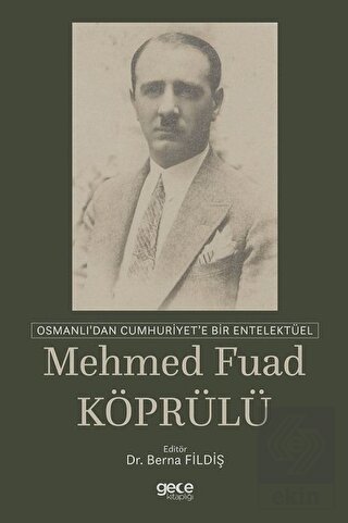 Osmanlı\'dan Cumhuriyet\'e Bir Entelektüel: Mehmed F
