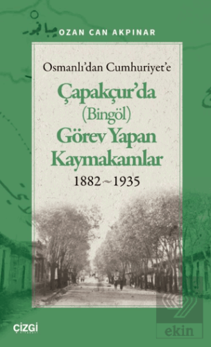 Osmanlıdan Cumhuriyete Çapakçurda (Bingöl) Görev Yapan Kaymakamlar 1882-1935