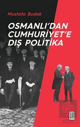 Osmanlı\'dan Cumhuriyet\'e Dış Politika