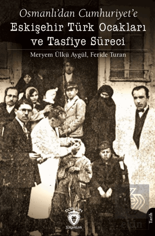 Osmanlı'dan Cumhuriyet'e Eskişehir Türk Ocakları ve Tasfiye Süreci
