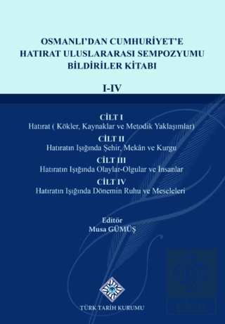 Osmanlıdan Cumhuriyete Hatırat Uluslararası Sempozyumu Bildiriler Kitabı(I-IV.Cilt)