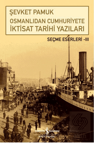 Osmanlıdan Cumhuriyete İktisat Tarihi Yazıları