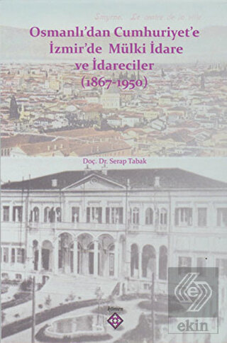 Osmanlı'dan Cumhuriyet'e İzmir'de Mülki İdare ve İ