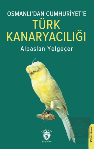 Osmanlı'dan Cumhuriyet'e Türk Kanaryacılığı