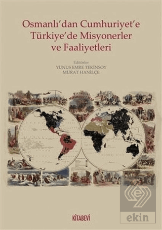 Osmanlı\'dan Cumhuriyete Türkiye\'de Misyonerler ve