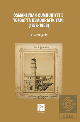 Osmanlı'dan Cumhuriyet'e Yozgat'ta Demografik Yapı (1878-1950)
