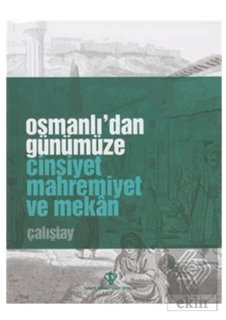 Osmanlı'dan Günümüze Cinsiyet Mahremiyet ve Mekan
