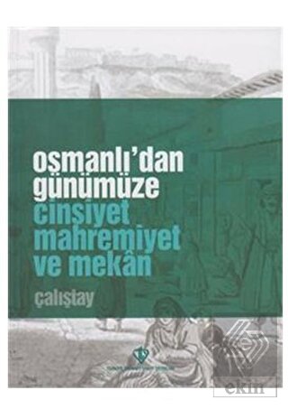 Osmanlı'dan Günümüze Cinsiyet Mahremiyet ve Mekan