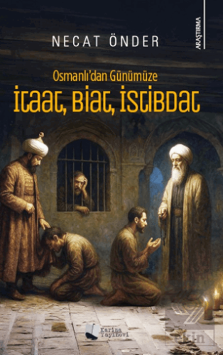 Osmanlı'dan Günümüze İtaat, Biat, İstibdat