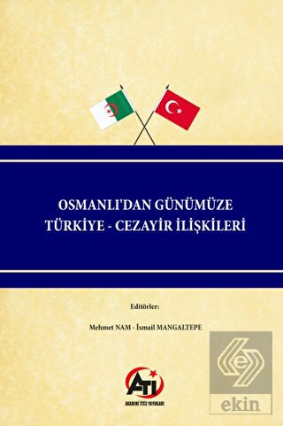 Osmanlı'dan Günümüze Türkiye - Cezayir İlişkileri