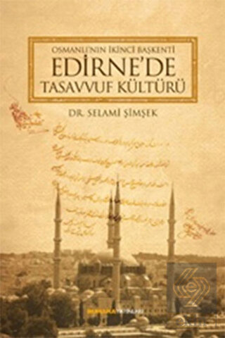 Osmanlı\'nın İkinci Başkenti Edirne\'de Tasavvuf Kül