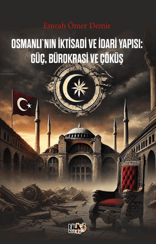 Osmanlı'nın İktisadi ve İdari Yapısı Güç, Bürokrasi ve Çöküş