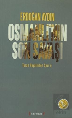 Osmanlı'nın Son Savaşı: Turan Hayalinden Sevr'e
