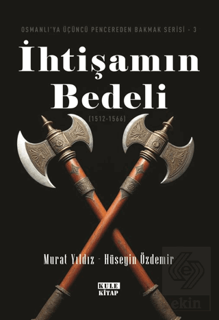 Osmanlıya Üçüncü Pencereden Bakmak 3 - İhtişamın Bedeli (1512-1566)