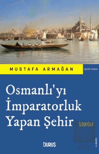 Osmanlıyı İmparatorluk Yapan Şehir İstanbul