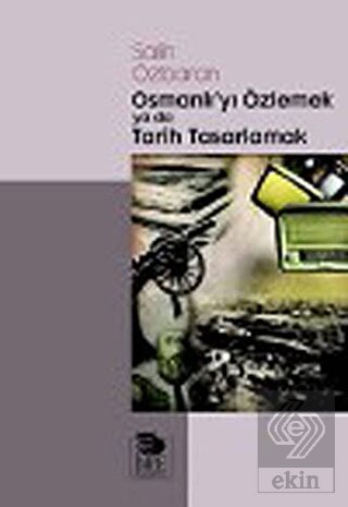 Osmanlı\'yı Özlemek ya da Tarih Tasarlamak