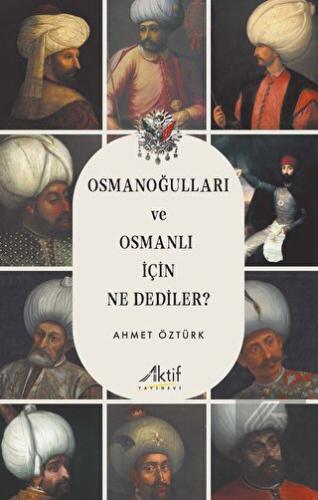 Osmanoğulları ve Osmanlı İçin Ne Dediler?