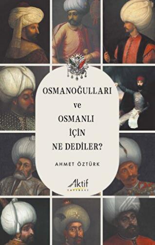 Osmanoğulları ve Osmanlı İçin Ne Dediler?