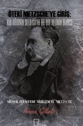 Öteki Nietzsche\'ye Giriş: Bir Dahinin Deliliği Ya