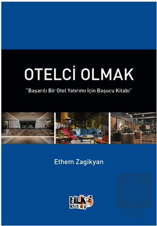 Otelci Olmak "Başarılı Bir Otel Yatırımı İçin Başucu Kitabı"