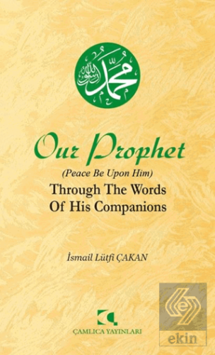 Our Prophet (Peace Be Upon Him) Through The Words of His Companions