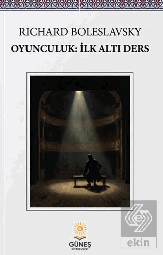 Oyunculuk: İlk Altı Ders Richard Boleslavsky Güneş Kitabevleri Yayınla