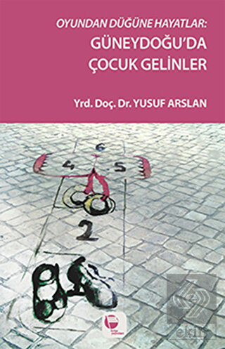 Oyundan Düğüne Hayatlar : Güneydoğu'da Çocuk Gelin