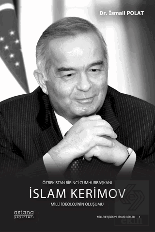 Özbekistan Birinci Cumhurbaşkanı İslam Kerimov: Milli İdeolojinin Oluşumu