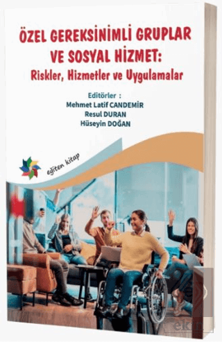 Özel Gereksinimli Gruplar ve Sosyal Hizmet : Riskler, Hizmetler ve Uygulamalar