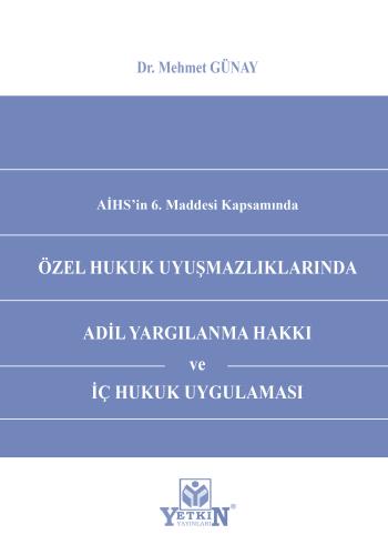 Özel Hukuk Uyuşmazlıklarında Adil Yargılanma Hakkı ve İç Hukuk Uygulam