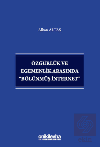 Özgürlük ve Egemenlik Arasında Bölünmüş İnternet