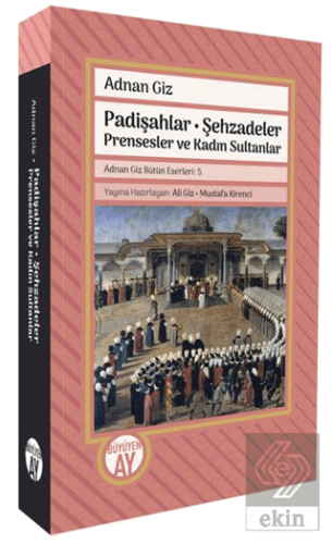 Padişahlar - Şehzadeler Prensesler ve Kadın Sultanlar