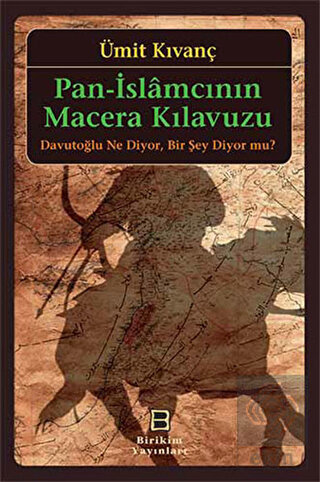 Pan-İslamcının Macera Kılavuzu : Davutoğlu Ne Diyo