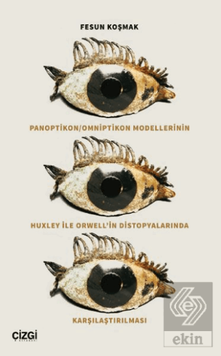 Panoptikon - Omniptikon Modellerinin Huxley ile Orwell'in Distopyalarında Karşılaştırılması