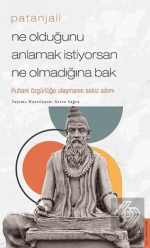 Patanjali - Ne Olduğunu Anlamak İstiyorsan Ne Olma