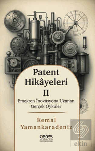 Patent Hikayeleri 2 - Emekten İnovasyona Uzanan Gerçek Öyküler